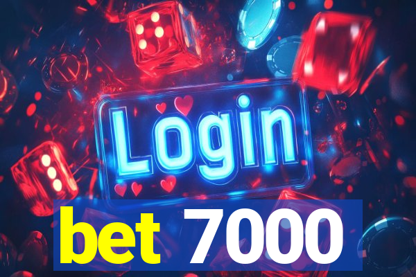 bet 7000